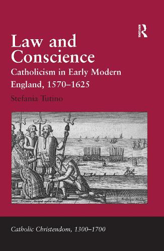 Law and Conscience: Catholicism in Early Modern England, 1570-1625 - Catholic Christendom, 1300-1700 (Hardback)