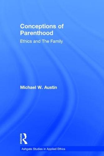 Conceptions of Parenthood: Ethics and The Family (Hardback)