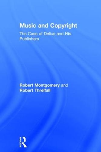 Music and Copyright: The Case of Delius and His Publishers (Hardback)