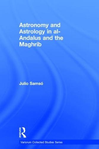 Astronomy and Astrology in al-Andalus and the Maghrib - Variorum Collected Studies (Hardback)