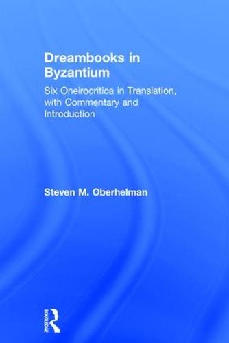 Dreambooks in Byzantium: Six Oneirocritica in Translation, with Commentary and Introduction (Hardback)
