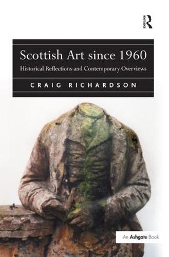 Scottish Art since 1960: Historical Reflections and Contemporary Overviews (Hardback)
