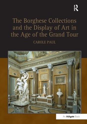 The Borghese Collections and the Display of Art in the Age of the Grand Tour (Hardback)