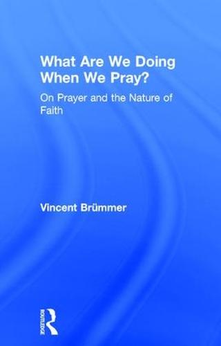 What Are We Doing When We Pray?: On Prayer and the Nature of Faith (Hardback)