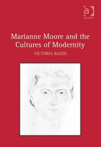 Marianne Moore and the Cultures of Modernity (Hardback)