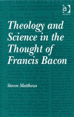 Theology and Science in the Thought of Francis Bacon (Hardback)