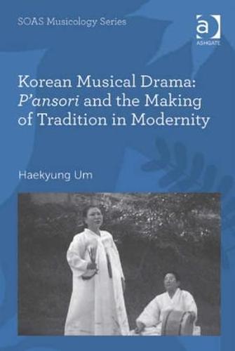 Cover Korean Musical Drama: P'ansori and the Making of Tradition in Modernity - SOAS Musicology Series