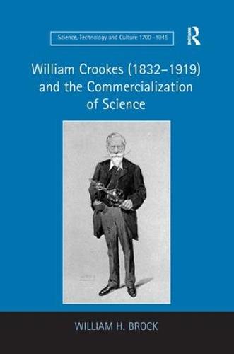 William Crookes (1832-1919) and the Commercialization of Science - Science, Technology and Culture, 1700-1945 (Hardback)