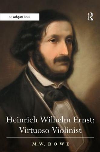 Heinrich Wilhelm Ernst: Virtuoso Violinist (Hardback)