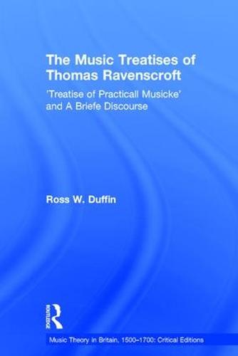 Cover The Music Treatises of Thomas Ravenscroft: 'Treatise of Practicall Musicke' and A Briefe Discourse - Music Theory in Britain, 1500-1700: Critical Editions