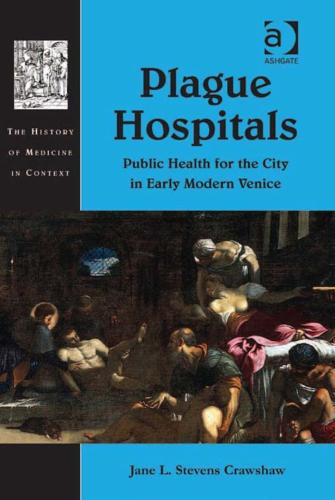 Plague Hospitals: Public Health for the City in Early Modern Venice (Hardback)