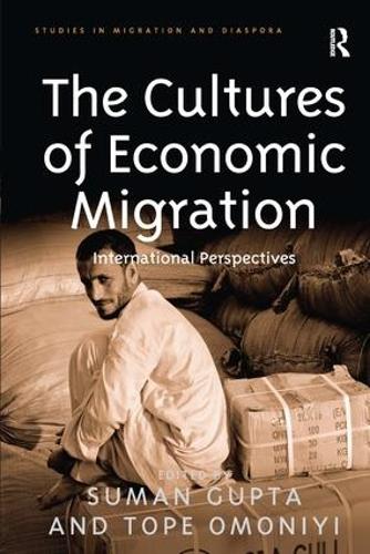 The Cultures of Economic Migration: International Perspectives - Studies in Migration and Diaspora (Hardback)
