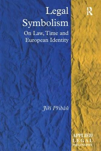 Legal Symbolism: On Law, Time and European Identity - Applied Legal Philosophy (Hardback)