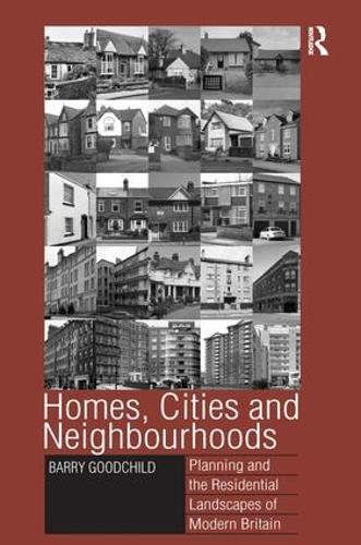 Homes, Cities and Neighbourhoods: Planning and the Residential Landscapes of Modern Britain (Hardback)