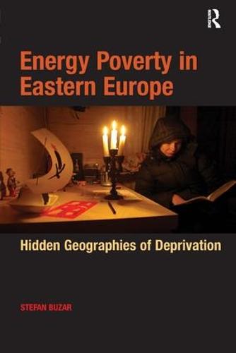 Energy Poverty in Eastern Europe: Hidden Geographies of Deprivation (Hardback)