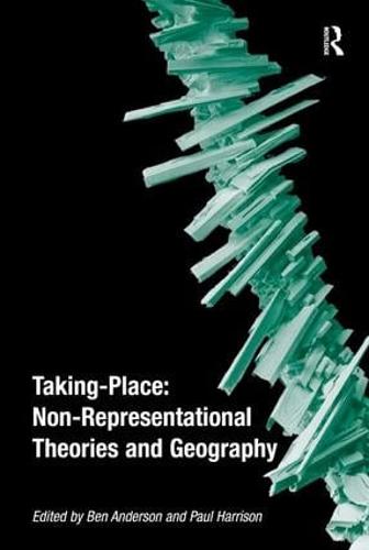 Taking-Place: Non-Representational Theories and Geography (Paperback)