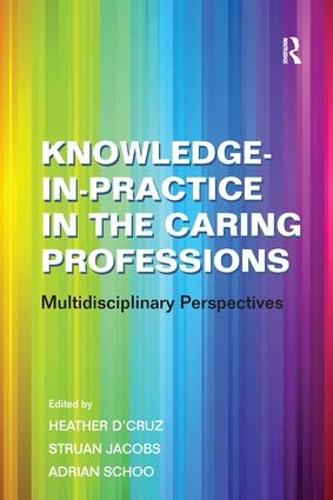 Knowledge-in-Practice in the Caring Professions: Multidisciplinary Perspectives (Hardback)