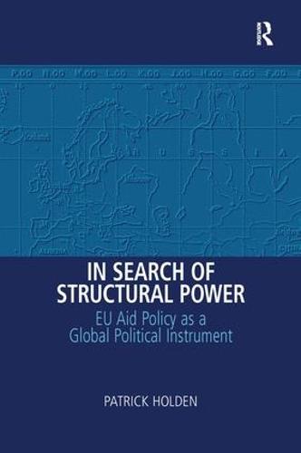 In Search of Structural Power: EU Aid Policy as a Global Political Instrument (Hardback)