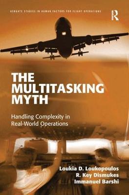 The Multitasking Myth: Handling Complexity in Real-World Operations - Ashgate Studies in Human Factors for Flight Operations (Hardback)