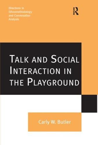 Talk and Social Interaction in the Playground - Directions in Ethnomethodology and Conversation Analysis (Hardback)