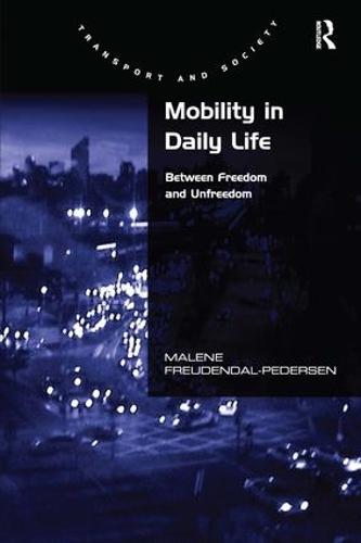 Mobility in Daily Life: Between Freedom and Unfreedom (Hardback)