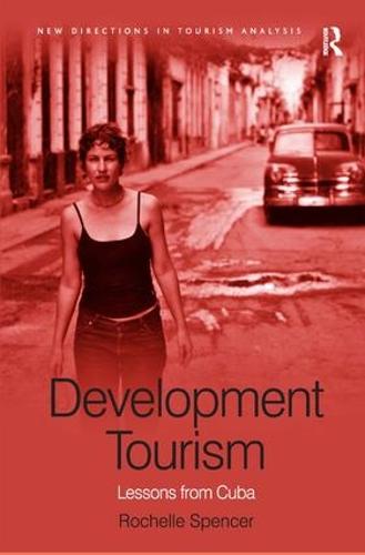 Development Tourism: Lessons from Cuba - New Directions in Tourism Analysis (Hardback)
