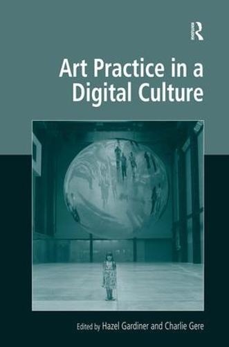 Art Practice in a Digital Culture - Digital Research in the Arts and Humanities (Hardback)