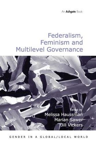 Federalism, Feminism and Multilevel Governance - Gender in a Global/Local World (Hardback)
