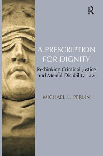 Cover A Prescription for Dignity: Rethinking Criminal Justice and Mental Disability Law