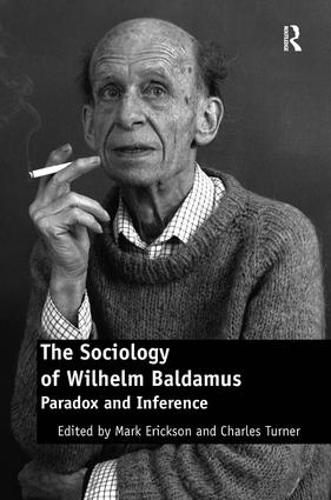 The Sociology of Wilhelm Baldamus: Paradox and Inference (Hardback)