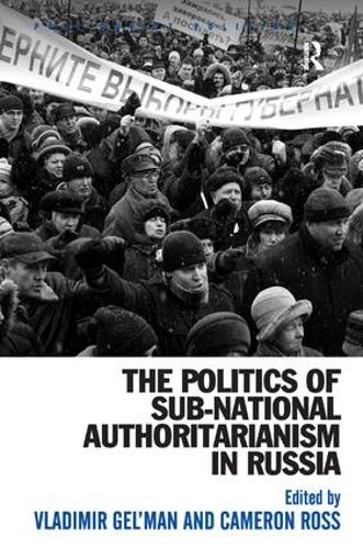 The Politics of Sub-National Authoritarianism in Russia - Post-Soviet Politics (Hardback)