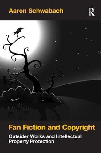 Fan Fiction and Copyright: Outsider Works and Intellectual Property Protection (Hardback)