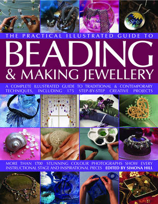 The Complete Illustrated Guide to Beading and Making Jewellery: A Complete Illustrated Guide to Traditional and Contemporary Techniques, Including 175 Step-by-step Creative Projects (Hardback)
