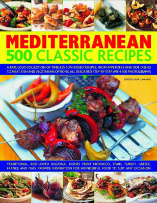 Mediterranean 500 Classic Recipes: A Fabulous Collection of Classic Sun-kissed Recipes, from Appetizers and Side Dishes to Meat, Fish and Vegetarian Options, All Described Step-by-step with 500 Colour Photographs (Hardback)