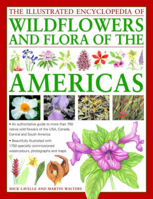 The Illustrated Encyclopedia of Wild Flowers and Flora of the Americas: An Authoritative Guide to More Than 750 Native Wild Flowers of the USA, Canada, Central and South America (Hardback)