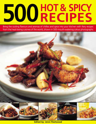 500 Hot and Spicy Recipes: Bring the Pungent Tastes and Aromas of Spices into Your Kitchen with Heart-warming, Piquant Recipes from the Spice-loving Cuisines of the World, Shown in More Than 500 Mouthwatering Photographs (Hardback)