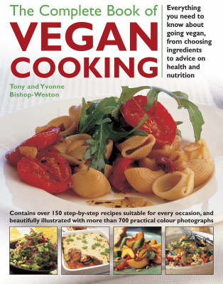The Complete Book of Vegan Cooking: Everything You Need to Know About Going Vegan, from Choosing Ingredients to Advice on Health and Nutrition (Hardback)
