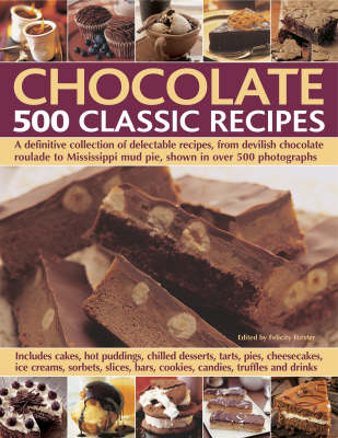 Chocolate: 500 Classic Recipes - a Definitive Collection of Delectable Recipes, from Devilish Chocolate Roulade to Mississippi Mud Pie, Shown in Over 500 Photographs (Hardback)