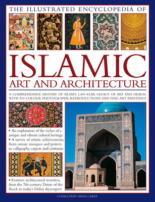 Illustrated Encyclopedia of Islamic Art and Architecture - Moya Carey