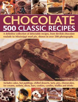 Chocolate 500 Classic Recipes: A Definitive Collection of Delectable Recipes, from Devilish Chocolate Roulade to Mississippi Mud Pie (Paperback)