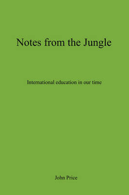 Notes From The Jungle - International Education in Our Time (Paperback)