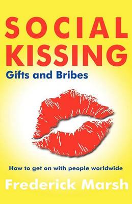 Social Kissing, Gifts and Bribes: How to Get on with People Worldwide (Paperback)