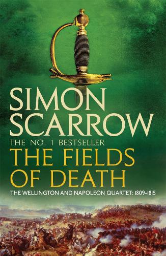 The Fields of Death (Wellington and Napoleon 4) - The Wellington and Napoleon Quartet (Paperback)