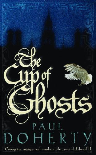 The Cup of Ghosts (Mathilde of Westminster Trilogy, Book 1): Corruption, intrigue and murder in the court of Edward II (Paperback)