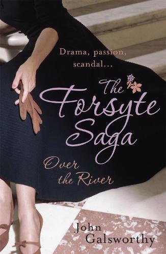 The Forsyte Saga 9: Over the River by John Galsworthy Waterstones