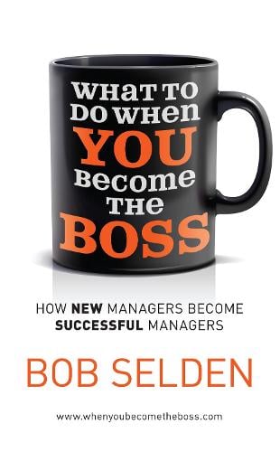 What To Do When You Become the Boss: How new managers become successful managers (Paperback)