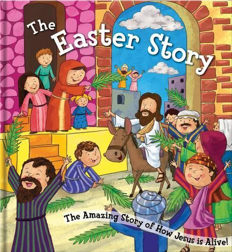 The Easter Story: The Amazing Story of How Jesus is Alive! - Bible Square Cased Story Books Series 08 (Hardback)