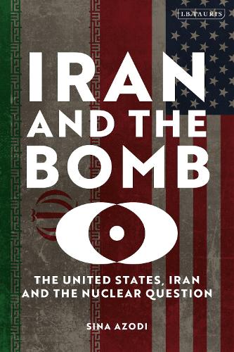 Bloomsbury Publishing Plc Iran And The Bomb