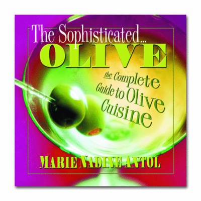 The Sophisticated Olive: The Complete Guide to Olive Cuisine (Paperback)