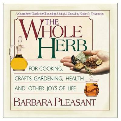 The Whole Herb: For Cooking, Crafts, Gardening, Health and Other Joys of Life (Paperback)